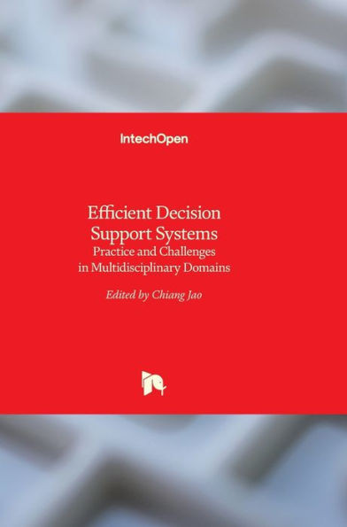 Efficient Decision Support Systems: Practice and Challenges in Multidisciplinary Domains