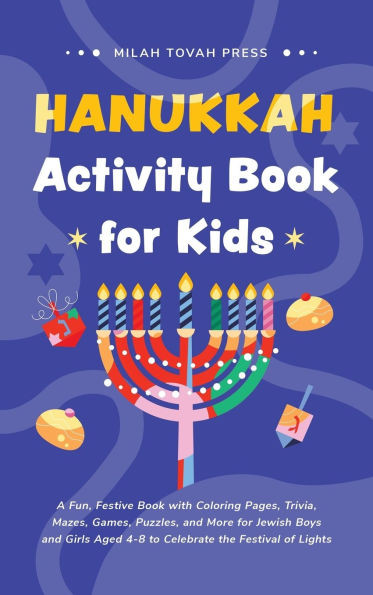 Hanukkah Activity Book for Kids: A Fun, Festive Book with Coloring Pages, Trivia, Mazes, Games, Puzzles, and More for Jewish Boys and Girls Aged 4-8 t