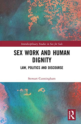 Sex Work and Human Dignity (Interdisciplinary Studies in Sex for Sale)