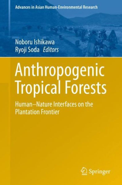 Anthropogenic Tropical Forests: Human-Nature Interfaces on the Plantation Frontier
