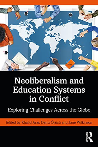Neoliberalism and Education Systems in Conflict (Educational Leadership and Policy Decision-Making in Neoliberal Times)