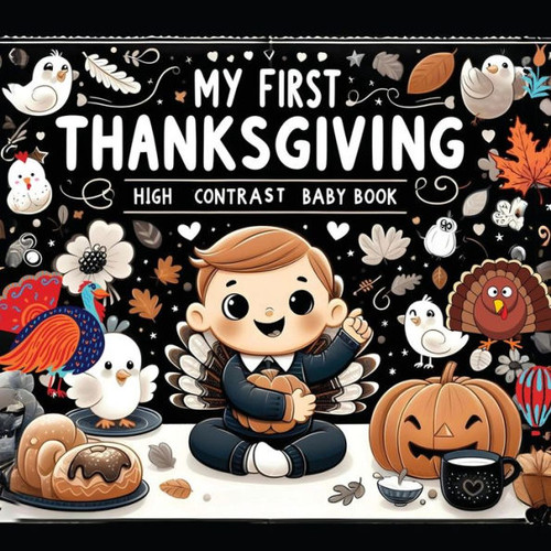 High Contrast Baby Book - Thanksgiving: My First Thanksgiving For Newborn, Babies, Infants High Contrast Baby Book of Holidays Black and White Baby Bo