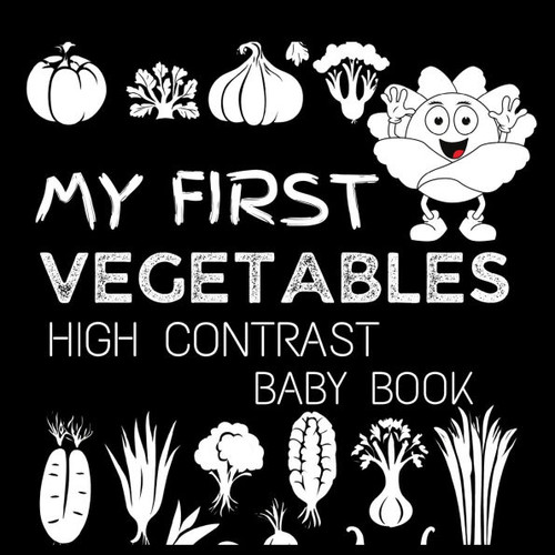 High Contrast Baby Book - Vegetables: My First Vegetables For Newborn, Babies, Infants High Contrast Baby Book of Vegetables Black and White Baby Book