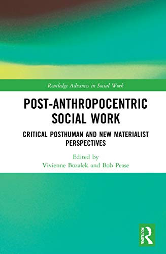 Post-Anthropocentric Social Work (Routledge Advances in Social Work)