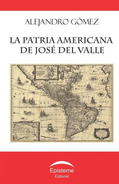 La patria americana de JosÃ© del Valle