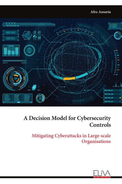 A Decision Model for Cybersecurity Controls: Mitigating Cyber attacks in Large-scale Organisations