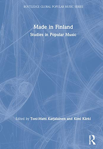 Made in Finland: Studies in Popular Music (Routledge Global Popular Music Series)