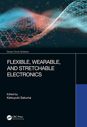 Flexible, Wearable, and Stretchable Electronics (Devices, Circuits, and Systems)