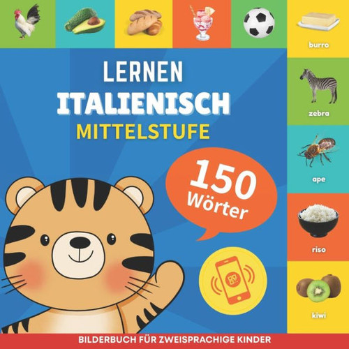 Italienisch lernen - 150 Wörter mit Aussprache - Mittelstufe: Bilderbuch für zweisprachige Kinder