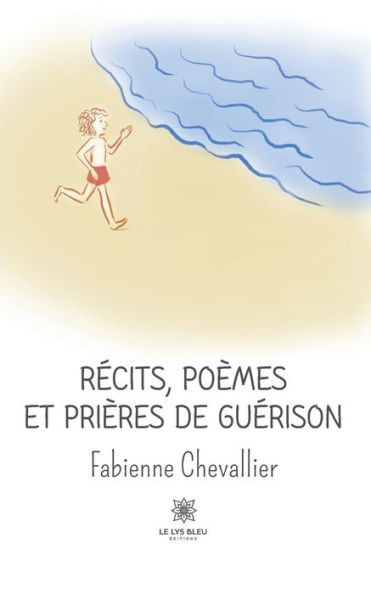 RÃ©cits, poÃ¨mes et priÃ¨res de guÃ©rison