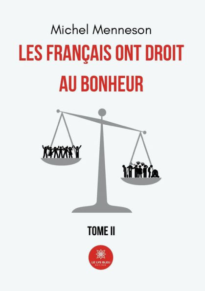 Les FranÃ§ais ont droit au bonheur: Tome II