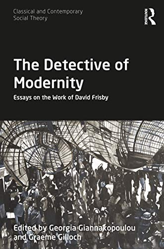 The Detective of Modernity (Classical and Contemporary Social Theory)