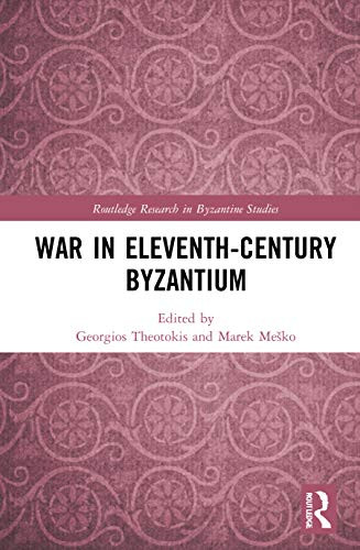War in Eleventh-Century Byzantium (Routledge Research in Byzantine Studies)