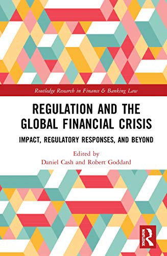 Regulation and the Global Financial Crisis (Routledge Research in Finance and Banking Law)