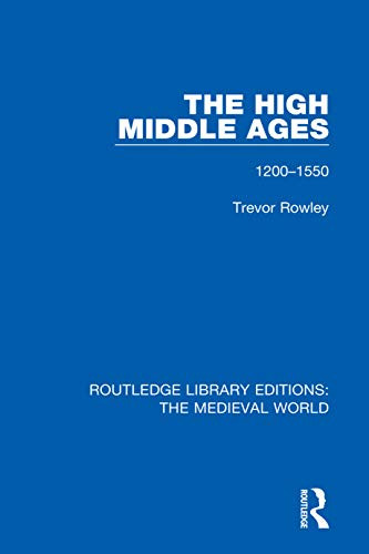 The High Middle Ages: 1200-1550 (Routledge Library Editions: The Medieval World)