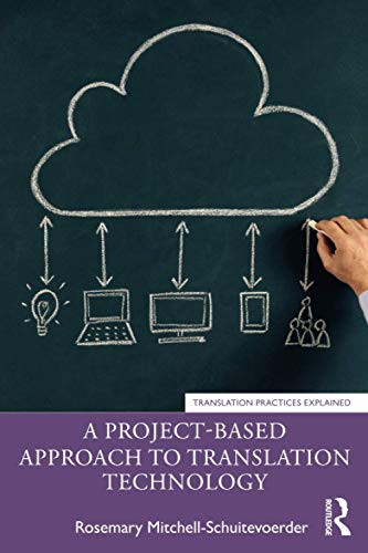 A Project-Based Approach to Translation Technology (Translation Practices Explained) - Paperback