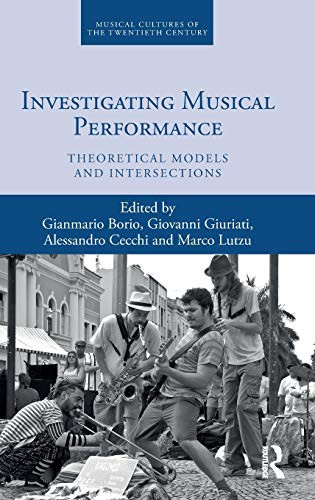Investigating Musical Performance: Theoretical Models and Intersections (Musical Cultures of the Twentieth Century)