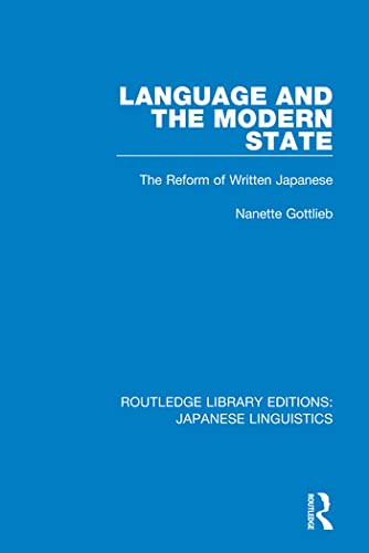 Language and the Modern State: The Reform of Written Japanese (Routledge Library Editions: Japanese Linguistics)