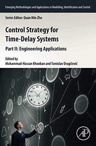 Control Strategy for Time-Delay Systems: Part II: Engineering Applications (Volume 2) (Emerging Methodologies and Applications in Modelling, Identification and Control, Volume 2)