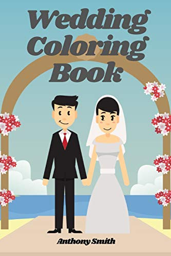 Wedding Coloring Book: Wedding Day Activity Book - Romantic Scenes, Wonderful Brides and Grooms, Lovely Flowers and MUCH MORE!!