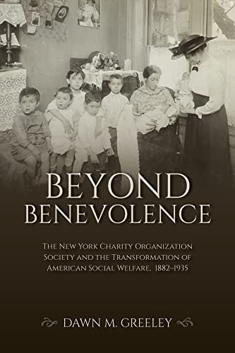 Beyond Benevolence: The New York Charity Organization Society and the Transformation of American Social Welfare, 18821935 (Philanthropic and Nonprofit Studies) - Hardcover