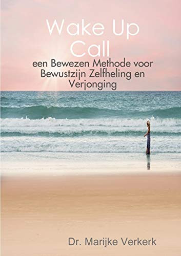 Wake Up Call een Bewezen Methode voor Bewustzijn Zelfheling en Verjonging (Dutch Edition)