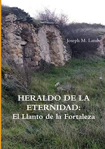 HERALDO DE LA ETERNIDAD: El Llanto de la Fortaleza (Spanish Edition)