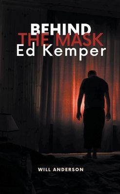 Behind the Mask: Ed Kemper