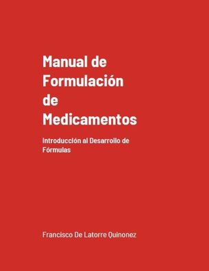 Manual de FormulaciÃ³n de Medicamentos: IntroducciÃ³n al Desarrollo de FÃ³rmulas (EdiciÃ³n Mejorada)