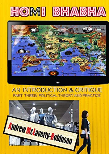 Homi Bhabha: An Introduction and Critique, Volume 3: Political Theory and Practice