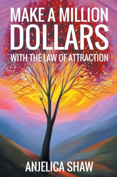 Make a Million Dollars with The Law of Attraction: Manifest Financial Abundance