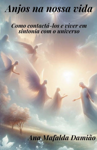 Anjos na nossa vida - como contactÃ¡-los e viver em sintonia com o universo