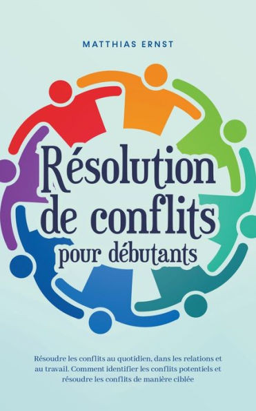 RÃ©solution de conflits pour dÃ©butants RÃ©soudre les conflits au quotidien, dans les relations et au travail Comment identifier les conflits potentiels