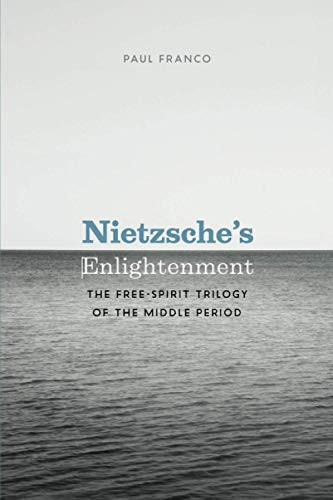 Nietzsche's Enlightenment: The Free-Spirit Trilogy of the Middle Period