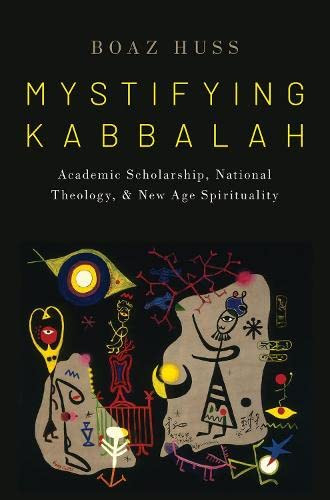 Mystifying Kabbalah: Academic Scholarship, National Theology, and New Age Spirituality (OXFORD STU WESTERN ESOTERICISM SERIES)