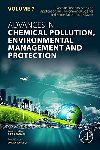 Biochar: Fundamentals and Applications in Environmental Science and Remediation Technologies (Volume 7) (Advances in Chemical Pollution, Environmental Management and Protection, Volume 7)