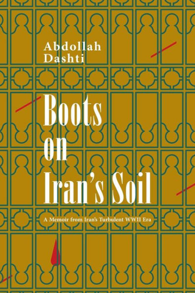Boots on Iran's Soil: A Memoir from Iran's turbulent WWII Era