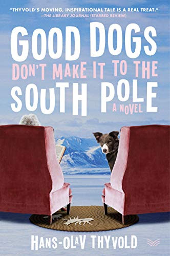 Good Dogs Don't Make It to the South Pole: A Novel - Paperback