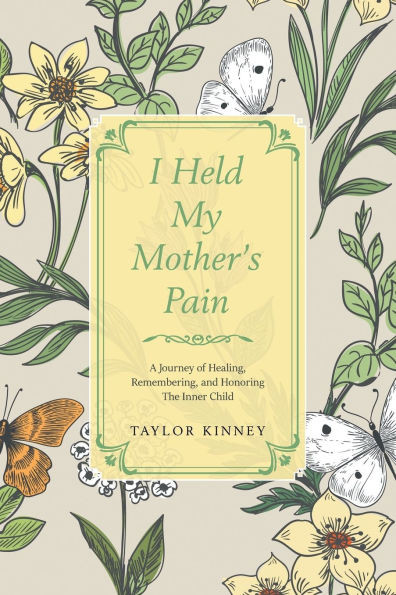 I Held My Mother's Pain: A Journey of Healing, Remembering, and Honoring The Inner Child
