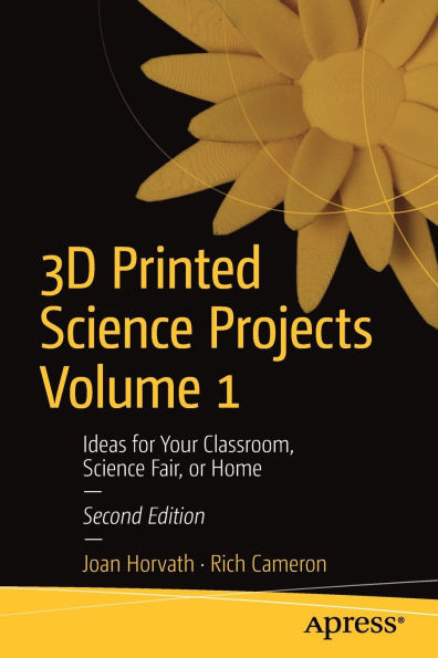 3D Printed Science Projects Volume 1: Ideas for Your Classroom, Science Fair, or Home