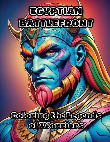 Egyptian Battlefront: Coloring the Legends of Warriors