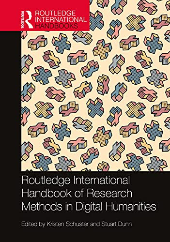 Routledge International Handbook of Research Methods in Digital Humanities (Routledge International Handbooks)