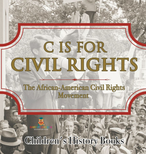 C is for Civil Rights: The African-American Civil Rights Movement Children's History Books