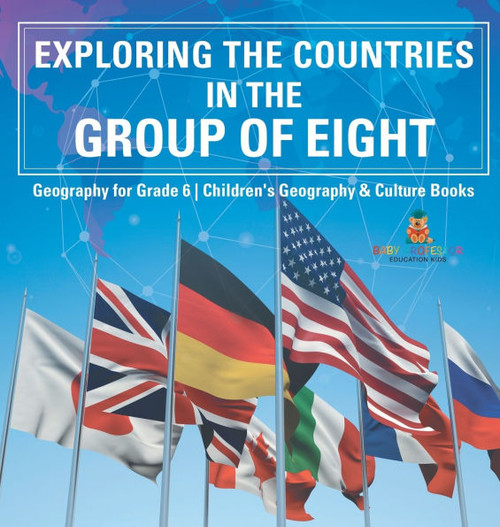 Exploring the Countries in the Group of Eight - Geography for Grade 6 Children's Geography & Culture Books