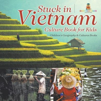 Stuck in Vietnam - Culture Book for Kids Children's Geography & Culture Books
