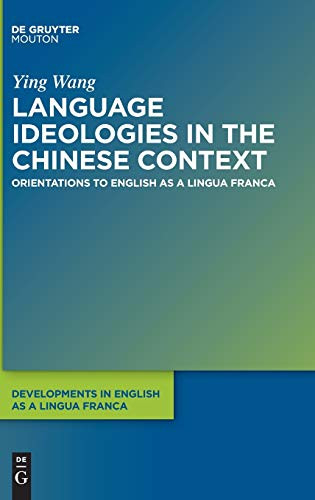 Language Ideologies in the Chinese Context (Developments in English as a Lingua Franca [Delf])