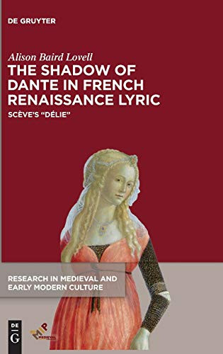 The Shadow of Dante in French Renaissance Lyric: Scève's Délie (Research in Medieval and Early Modern Culture)