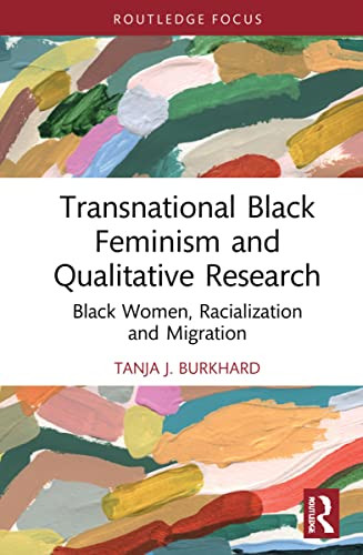 Transnational Black Feminism and Qualitative Research: Black Women, Racialization and Migration (Developing Traditions in Qualitative Inquiry)