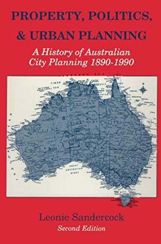 Property, Politics, and Urban Planning (History of Australian City Planning, 1890-1990)
