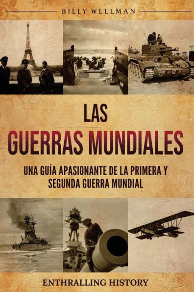 Las Guerras Mundiales: Una guÃ­a apasionante de la Primera y Segunda Guerra Mundial